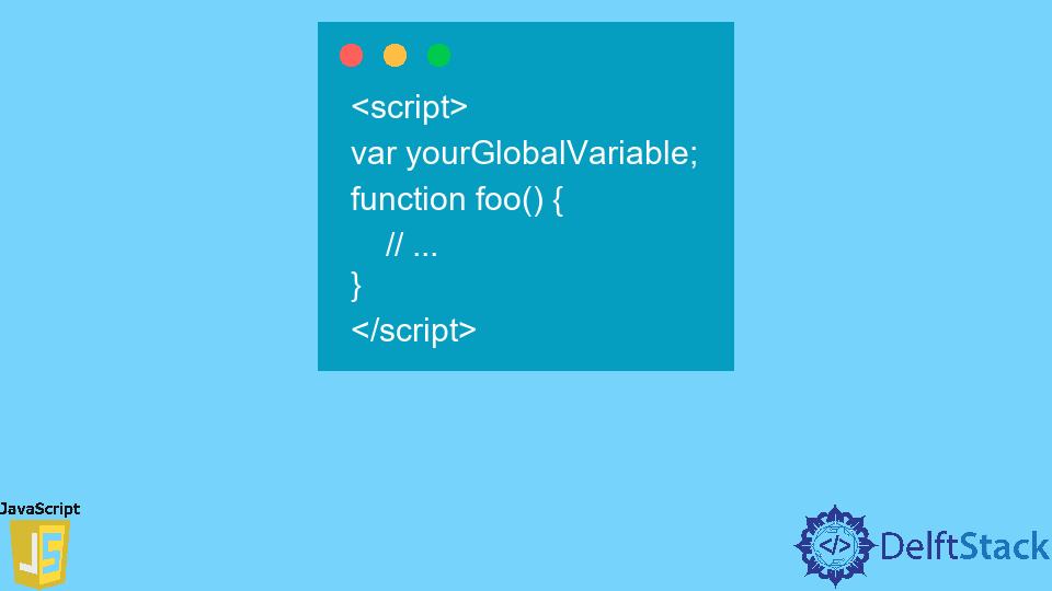 Declare Global Variables in JavaScript Delft Stack